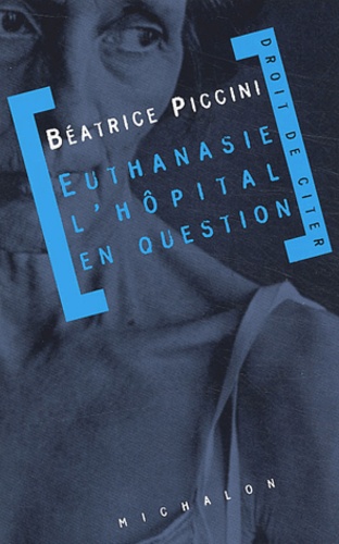 Béatrice Piccini - Euthanasie : l'hôpital en question.