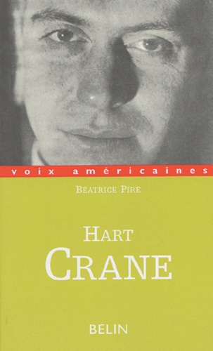Béatrice Pire - Hart Crane - L'âme extravagante.