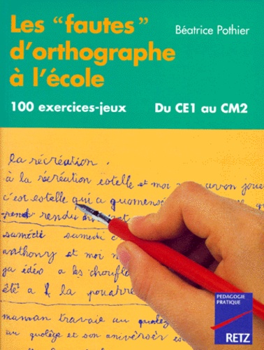 Béatrice Pothier - Les fautes d'orthographe à l'école - 100 Exercices-jeux.