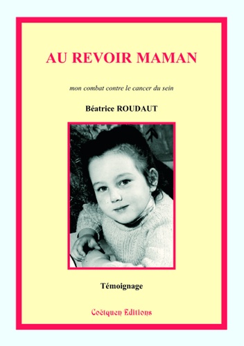 Au revoir maman. Mon combat contre le cancer du sein