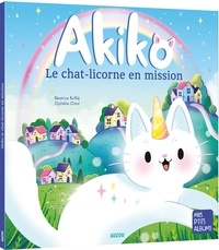 Béatrice Ruffié et Ophélie Ortal - Akiko  : Le chat-licorne en mission.