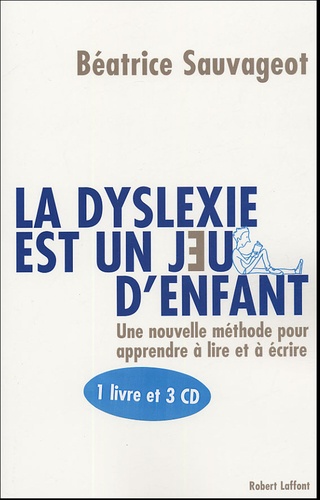 Béatrice Sauvageot - La dyslexie est un jeu d'enfant - Une méthode pour apprendre ou réapprendre le français autrement. 3 CD audio