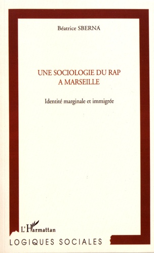 Une sociologie du rap à Marseille. Identité marginale et immigrée
