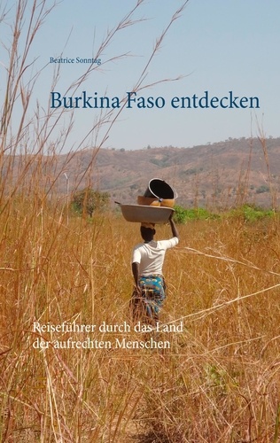 Burkina Faso entdecken. Reiseführer durch das Land der aufrechten Menschen