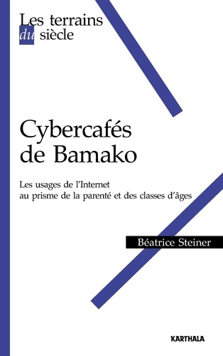 Béatrice Steiner - Cybercafés de Bamako - Les usages de l'internet au prisme des classes d'âges et de parenté.