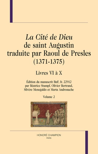 La Cité de Dieu de saint Augustin traduite par Raoul de Presles (1371-1375). Livres VI à X, édition du manuscrit BnF fr 22912 Volume 2