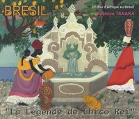 Béatrice Tanaka - La Légende de Chico Rei - A Historia de Chico Rei. 1 CD audio