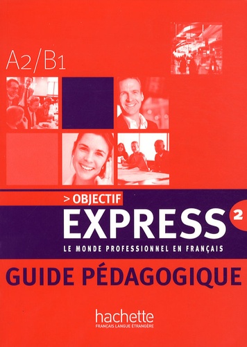 Béatrice Tauzin - Objectif Express 2 A2/B1 - Guide pédagogique.