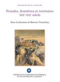 Béatrice Touchelay - Fraudes, frontières et territoires XIIIe-XXIe siècle.