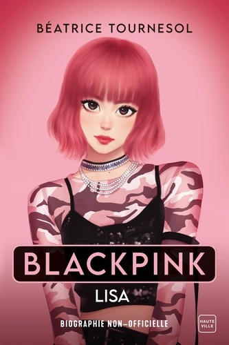Blackpink Lisa. La biographie non-officielle