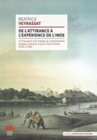 Béatrice Veyrassat - De l'attirance à l'expérience de l'Inde - Un Vaudois à la marge du colonialisme anglais, Antoine-Louis-Henri Polier (1741-1795).