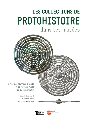 Les collections de Protohistoire dans les musées. Actes des journées d'étude, Gap, Hautes-Alpes, 11-12 octobre 2018