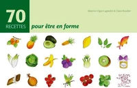 70 Recettes pour être en forme