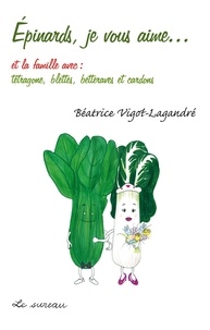 Béatrice Vigot-Lagandré - Epinards, je vous aime et la famille avec : tétragone, blettes, betteraves et cardons.