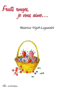 Fruits rouges, je vous aime...