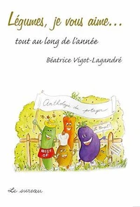 Légumes, je vous aime...Tout au long de l'année