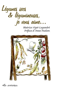 Légumes secs & légumineuses, je vous aime...