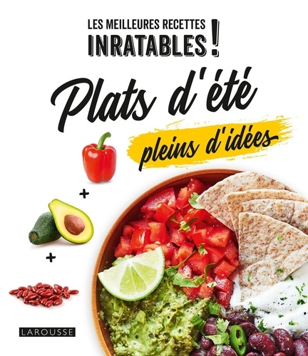 Les meilleures recettes inratables !. Plats d'été pleins d'idées