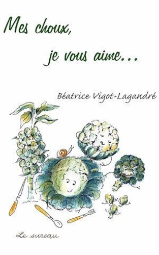 Béatrice Vigot-Lagandré - Mes choux, je vous aime....
