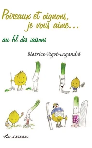 Poireaux et Oignons, je vous aime... au fil des saisons
