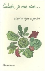 Béatrice Vigot-Lagandré - Salades, je vous aime....