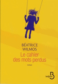 Béatrice Wilmos - Le cahier des mots perdus.