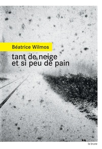 Béatrice Wilmos - Tant de neige et si peu de pain.