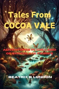 Tales from Cocoa Vale: Adventures in the Land of Chocolate Fairies