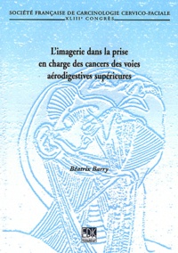 Limagerie dans la prise en charge des cancers des voies supérieures - 43e Congrès de la Société française de carcinologie cervico-faciale, Paris, 19-20 novembre 2010.pdf