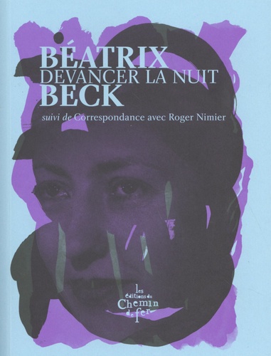 Béatrix Beck - Devancer la nuit - Suivi de Correspondance avec Roger Nimier.