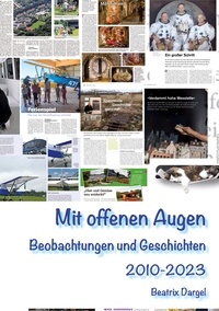Beatrix Dargel - Mit offenen Augen - Beobachtungen und Geschichten 2010-2023.