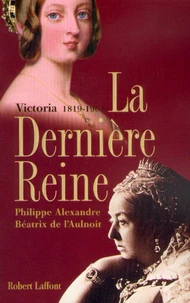 La dernière reine Victoria 1819-1901