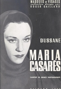 Béatrix Dussane et B. M. Bernand - Maria Casarès - Illustré de 15 photographies.