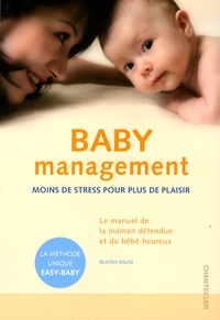 Beatrix Kruse - Baby management - Moins de stress pour plus de plaisir.