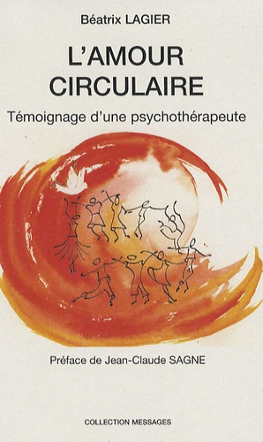 Béatrix Lagier - L'amour circulaire - Témoignage d'une psychothérapeute.