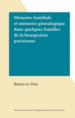 Mémoire familiale et mémoire généalogique dans quelques familles de la bourgeoisie parisienne