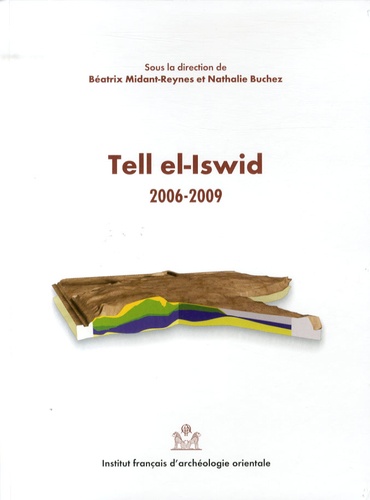 Béatrix Midant-Reynes et Nathalie Buchez - Tell el-Iswid 2006-2009.