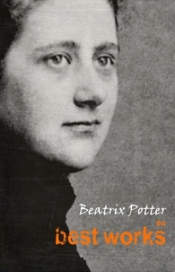 Beatrix Potter - Beatrix Potter: The Best Works.