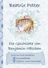 Beatrix Potter et Elizabeth M. Potter - Die Geschichte von Benjamin Häschen (inklusive Ausmalbilder und Cliparts zum Download) - The Tale of Benjamin Bunny.