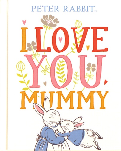 Peter Rabbit. I Love You Mummy