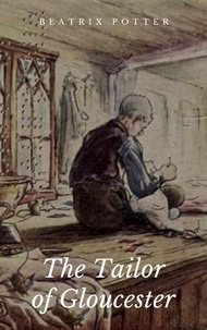 Beatrix Potter - The Tailor of Gloucester - Illustrated Edition.