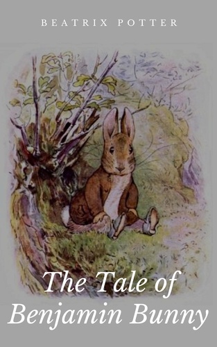 The Tale of Benjamin Bunny. Illustrated Edition