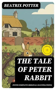 THE TALE OF PETER RABBIT (With Complete Original Illustrations)