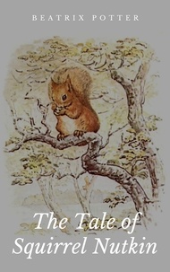 Beatrix Potter - The Tale of Squirrel Nutkin - Illustrated Edition.
