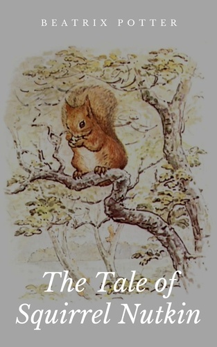 The Tale of Squirrel Nutkin. Illustrated Edition