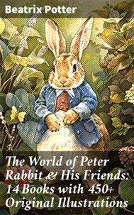 The World of Peter Rabbit &amp; His Friends: 14 Books with 450+ Original Illustrations
