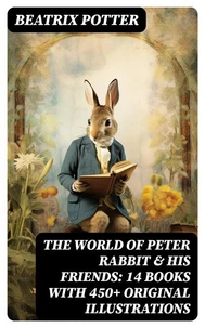 The World of Peter Rabbit &amp; His Friends: 14 Books with 450+ Original Illustrations