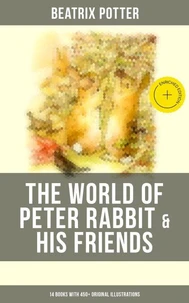 The World of Peter Rabbit &amp; His Friends: 14 Books with 450+ Original Illustrations