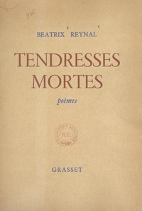 Béatrix Reynal - Tendresses mortes.