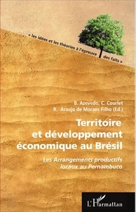 Beatriz Azevedo et Claude Courlet - Territoire et développement économique au Brésil - Les Arrangements productifs locaux au Pernambuco.